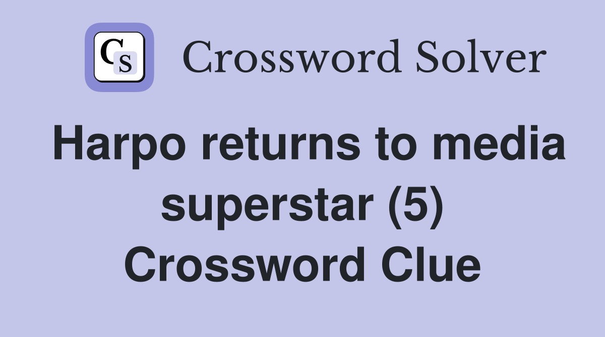 Harpo returns to media superstar (5) Crossword Clue Answers